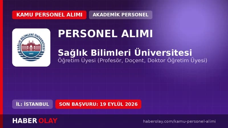 Sağlık Bilimleri Üniversitesi öğretim üyesi alımı başvuru şartları ve detayları