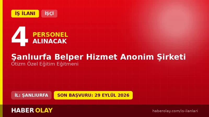 Şanlıurfa Belper Hizmet A.Ş. Otizm Özel Eğitim Eğitmeni personel alımı ilanı