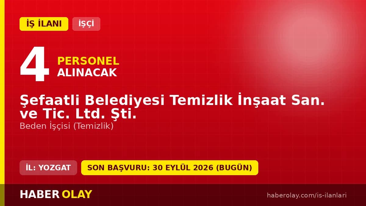 Şefaatli Belediyesi Temizlik İnşaat San. ve Tic. Ltd. Şti. 4 beden işçisi alımı ilanı
