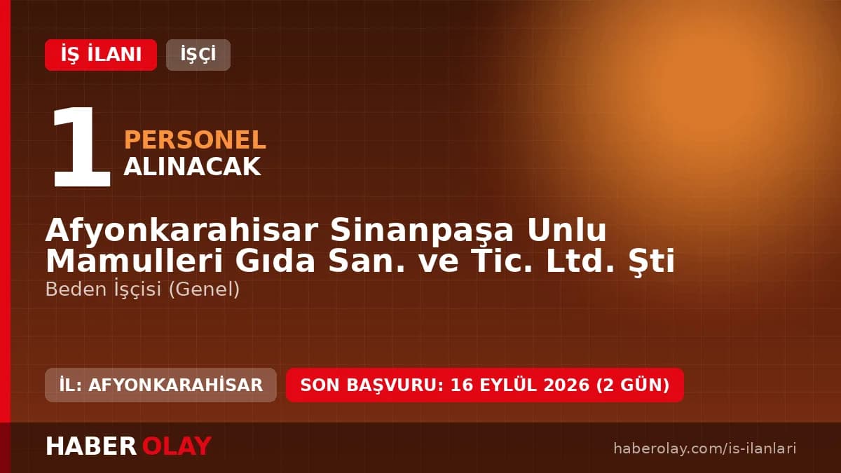 Afyonkarahisar Sinanpaşa Unlu Mamulleri Beden İşçisi Alımı Duyurusu