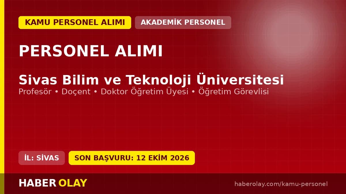 Sivas Bilim ve Teknoloji Üniversitesi öğretim üyesi ve elemanı alımı ilanı, 2026 başvuru tarihleri ve şartları