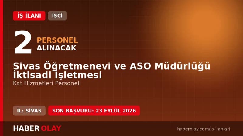 Sivas Öğretmenevi ve ASO Müdürlüğü Kat Hizmetleri personel alımı ilanı