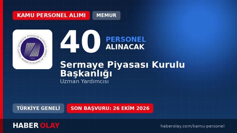 Sermaye Piyasası Kurulu 40 Uzman Yardımcısı alımı için başvuru duyurusu 2026