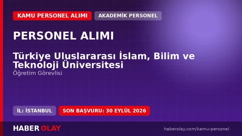 Türkiye Uluslararası İslam, Bilim ve Teknoloji Üniversitesi öğretim görevlisi alımı ilanı 2026
