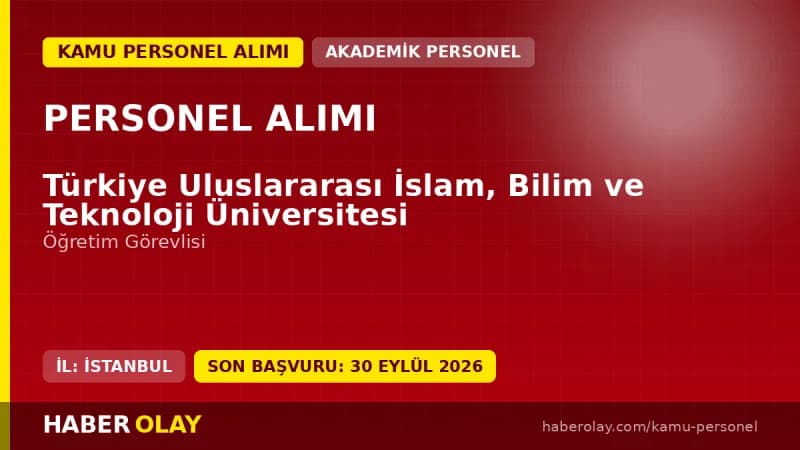 Türkiye Uluslararası İslam, Bilim ve Teknoloji Üniversitesi öğretim görevlisi alımı ilanı 2026