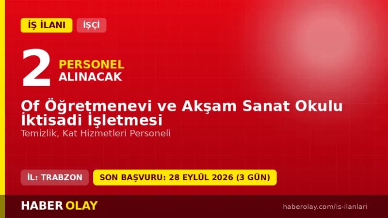 Trabzon Of Öğretmenevi ve Akşam Sanat Okulu İktisadi İşletmesi temizlik personeli alımı ilanı