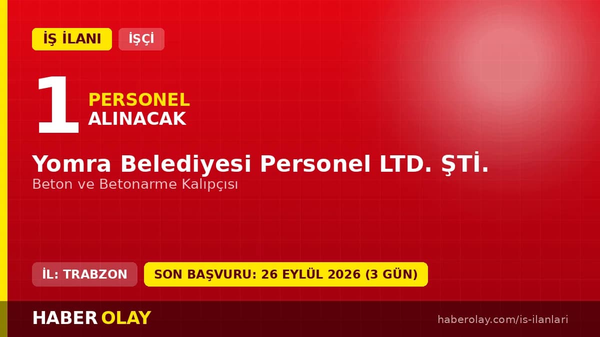 Trabzon Yomra Belediyesi Personel LTD. ŞTİ. kalıpçı işçi alımı ilanı başvuru detayları