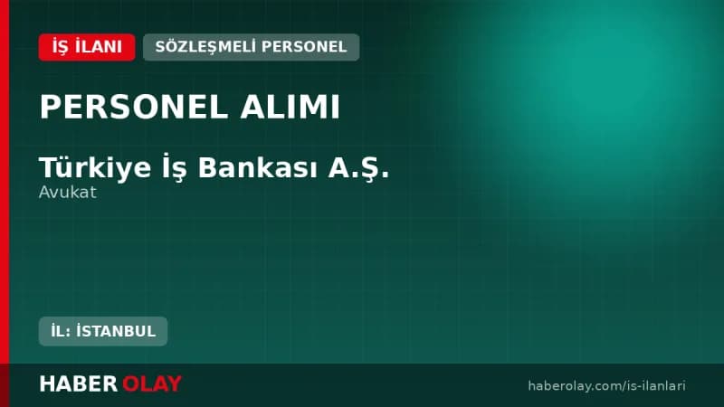 Türkiye İş Bankası avukat alımı başvuru süreci ve kariyer detayları