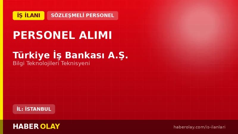 Türkiye İş Bankası Bilgi Teknolojileri Teknisyeni Alımı Başvuru Detayları