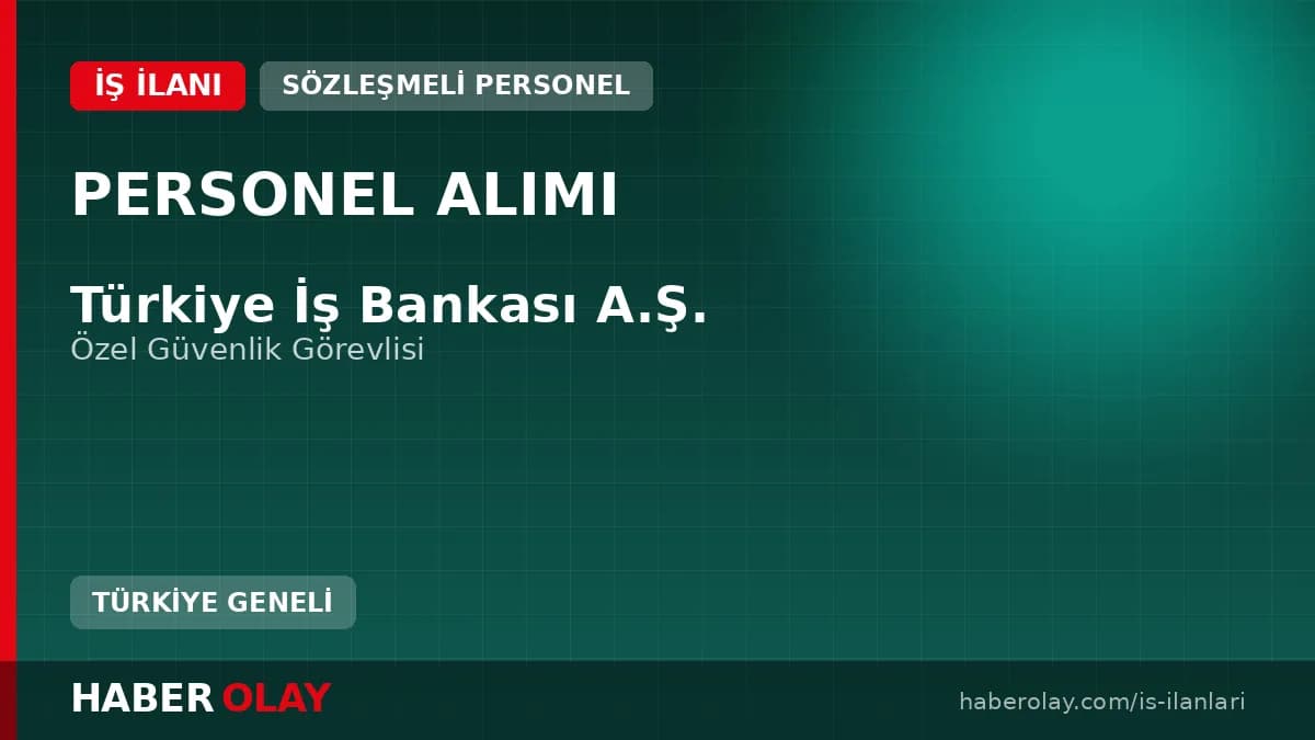 Türkiye İş Bankası özel güvenlik görevlisi alımı başvuru ekranı ve detayları