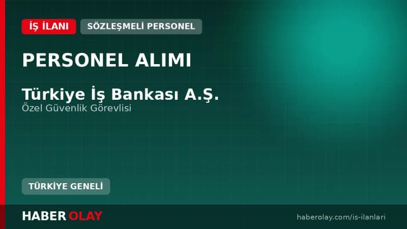 Türkiye İş Bankası özel güvenlik görevlisi alımı başvuru ekranı ve detayları