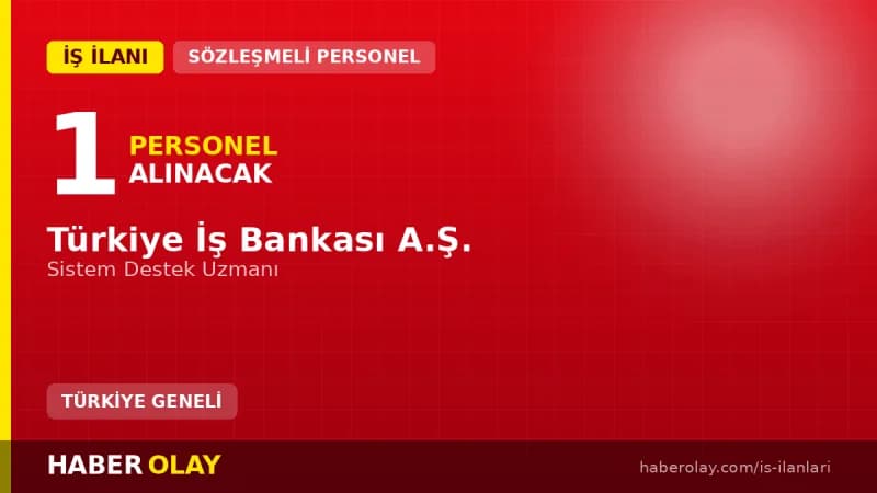 Türkiye İş Bankası Sistem Destek Uzmanı Alımı ve Kariyer Başvuru Koşulları