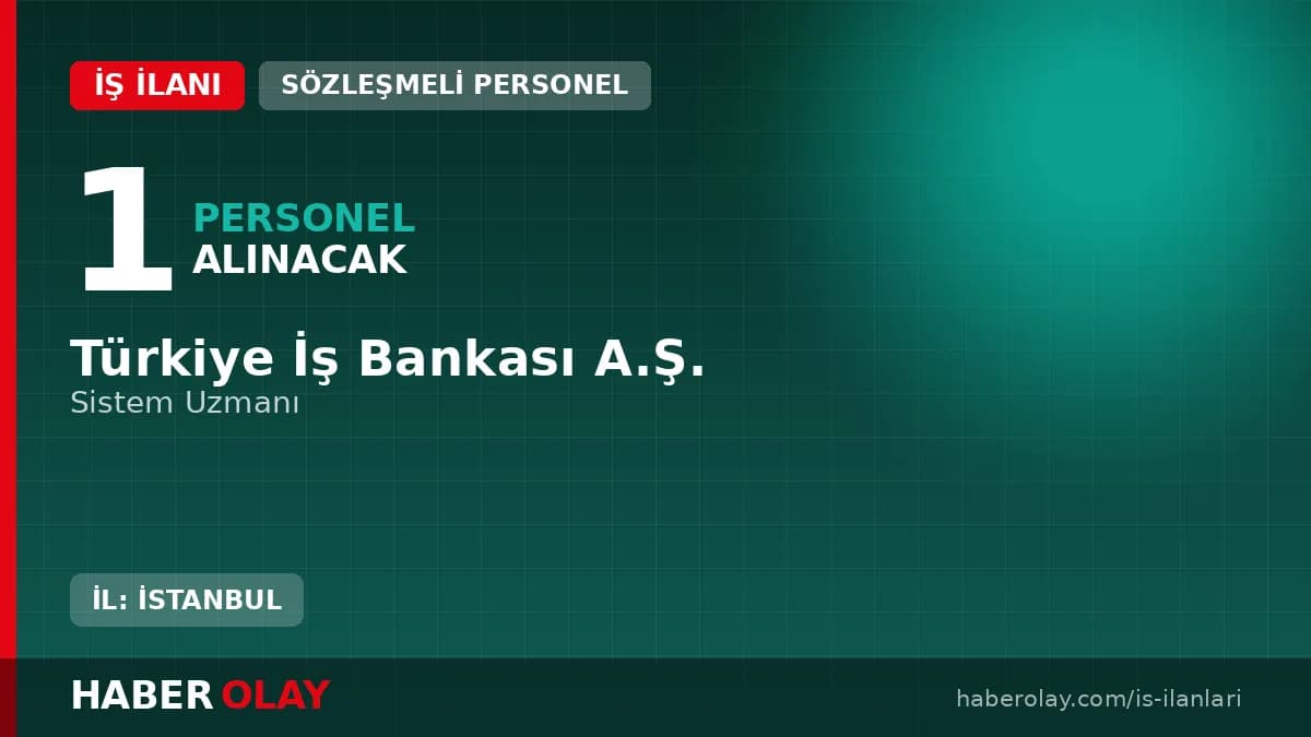 Türkiye İş Bankası sistem uzmanı alımı başvuru detayları ve şartları