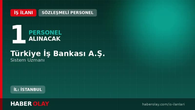 Türkiye İş Bankası sistem uzmanı alımı başvuru detayları ve şartları