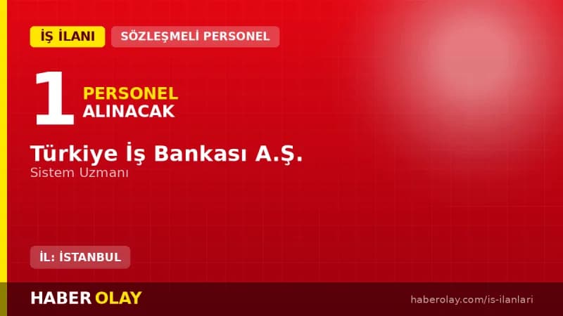 Türkiye İş Bankası sistem uzmanı alımı başvuru detayları ve şartları