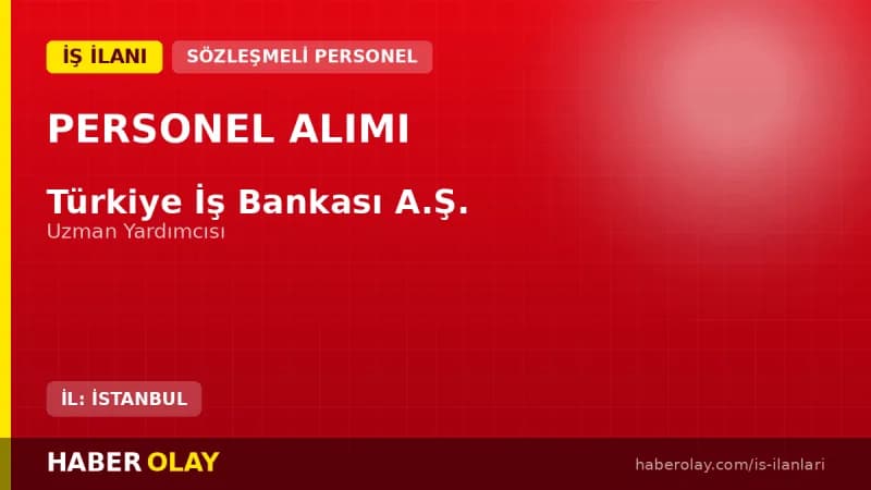 Türkiye İş Bankası Uzman Yardımcısı Alımı ve Kariyer Fırsatları