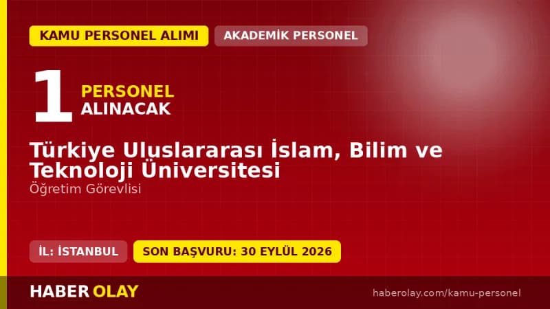 Türkiye Uluslararası İslam Bilim ve Teknoloji Üniversitesi öğretim elemanı alımı ilanı 2026