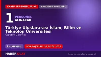 Türkiye Uluslararası İslam Bilim ve Teknoloji Üniversitesi öğretim elemanı alımı ilanı 2026