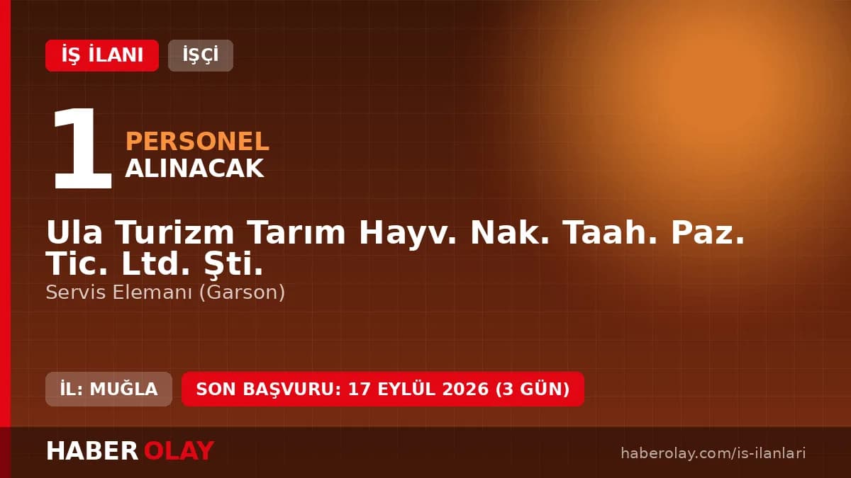 Ula Turizm Tarım Hayvancılık şirketi servis elemanı alımı başvuru duyurusu