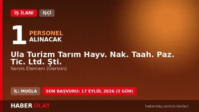 Ula Turizm Tarım Hayvancılık şirketi servis elemanı alımı başvuru duyurusu