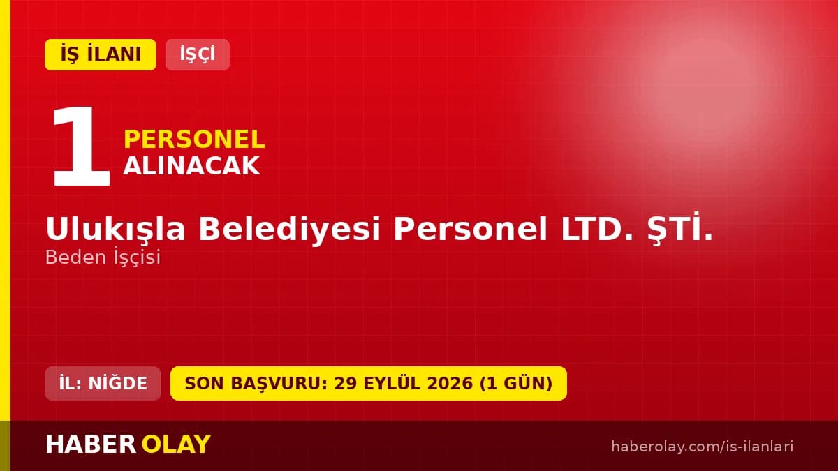 Ulukışla Belediyesi Personel Ltd. Şti. beden işçisi alımı için başvuru adresi ve şartlar