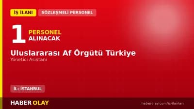Uluslararası Af Örgütü Türkiye yönetici asistanı alımı başvuru detayları