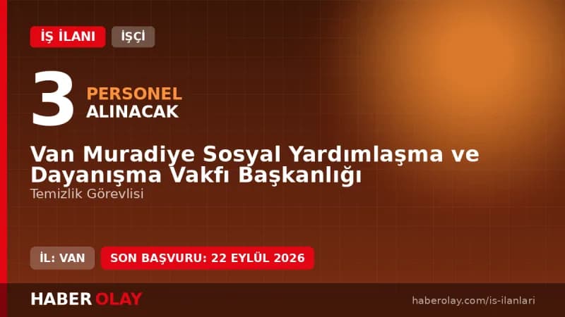Van Muradiye Sosyal Yardımlaşma ve Dayanışma Vakfı 3 temizlik görevlisi işçi alımı ilanı
