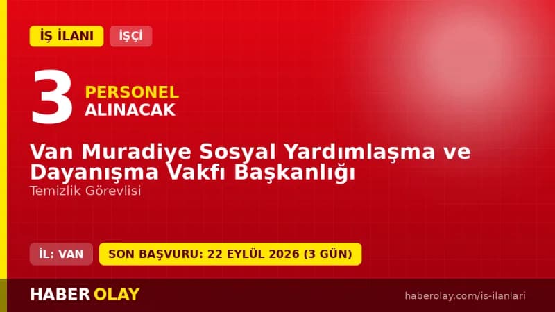 Van Muradiye Sosyal Yardımlaşma ve Dayanışma Vakfı 3 temizlik görevlisi işçi alımı ilanı