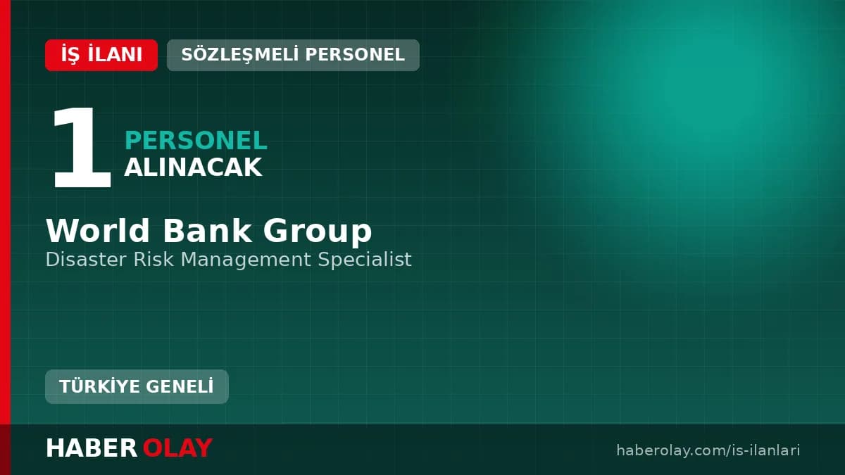 World Bank Group Disaster Risk Management Specialist pozisyonu için personel alımı ilanı