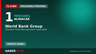 World Bank Group Disaster Risk Management Specialist pozisyonu için personel alımı ilanı