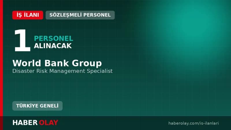 World Bank Group Disaster Risk Management Specialist pozisyonu için personel alımı ilanı