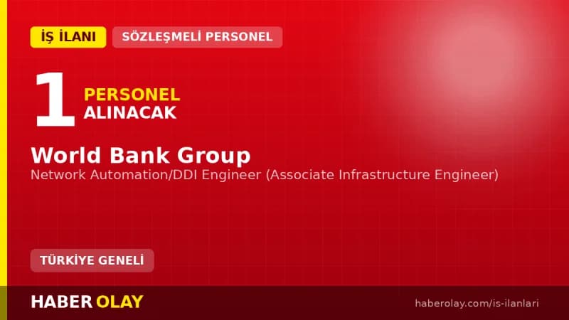 World Bank Group Network Automation/DDI Engineer pozisyonu için personel alımı ilanı