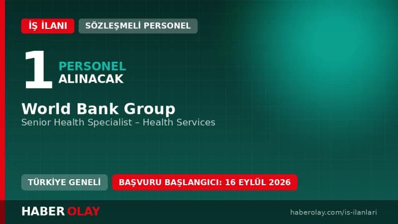 World Bank Group sağlık hizmetleri alanında Senior Health Specialist pozisyonu için personel alımı ilanı
