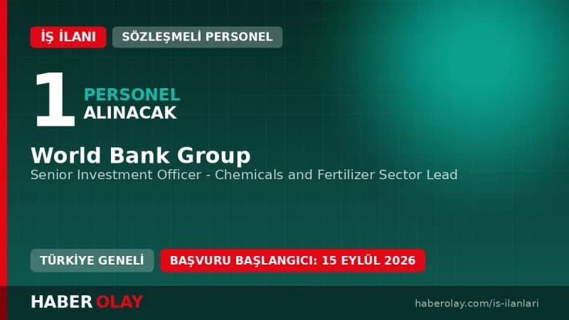 World Bank Group Senior Investment Officer pozisyonu için kimya ve gübre sektörlerinde uzman personel arıyor