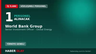 World Bank Group Global Energy alanında Senior Investment Officer pozisyonu için personel alımı ilanı