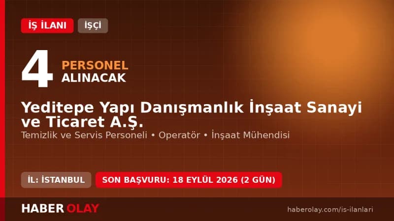 Yeditepe Yapı Danışmanlık İnşaat Sanayi Ticaret A.Ş. personel alımı ilanı 2026