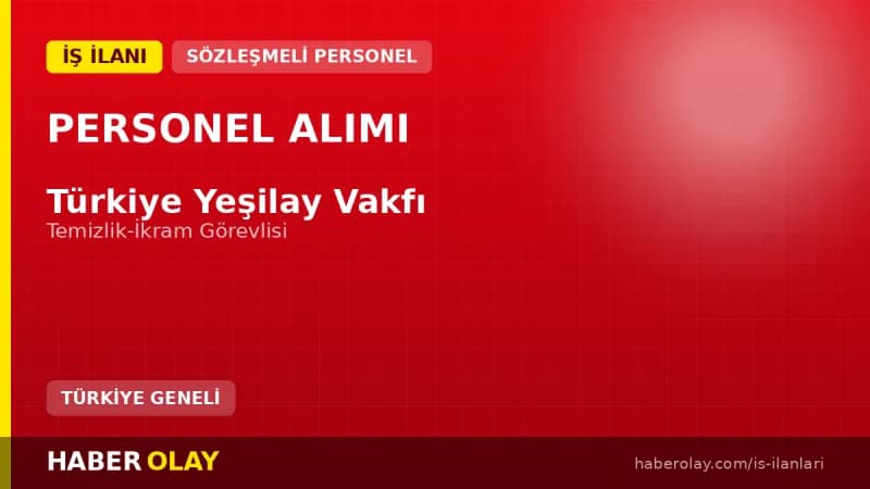 Yeşilay Temizlik ve İkram Görevlisi Alımı Başvuru Şartları ve Detayları