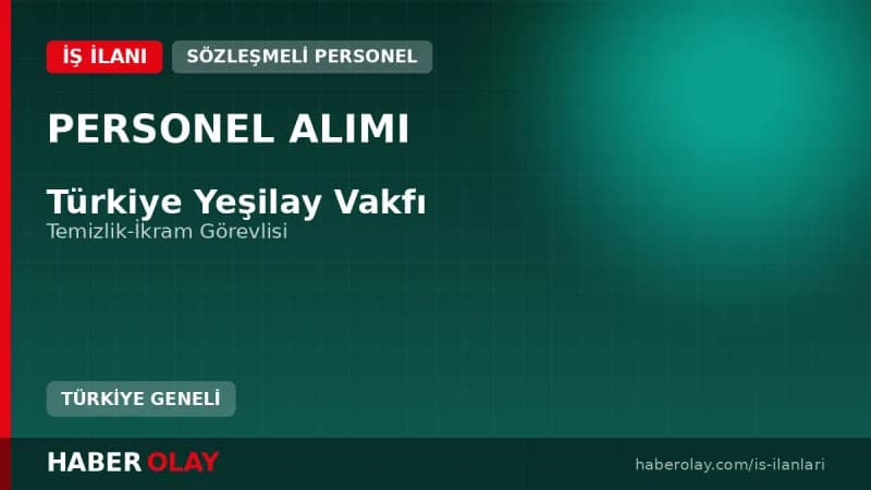 Yeşilay Temizlik ve İkram Görevlisi Alımı Başvuru Şartları ve Detayları