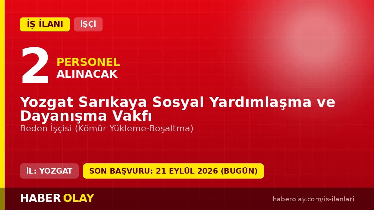 Yozgat Sarıkaya Sosyal Yardımlaşma ve Dayanışma Vakfı beden işçisi alımı ilanı
