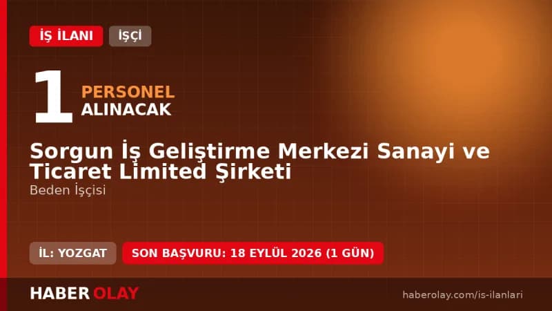 Yozgat Sorgun İş Geliştirme Merkezi beden işçisi alımı için başvuru detayları