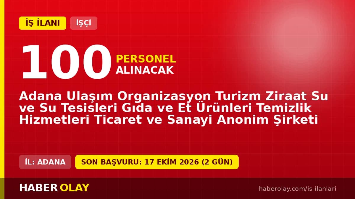 Adana Ulaşım A.Ş. 100 beden işçisi alımı için başvuru detayları ve şartları