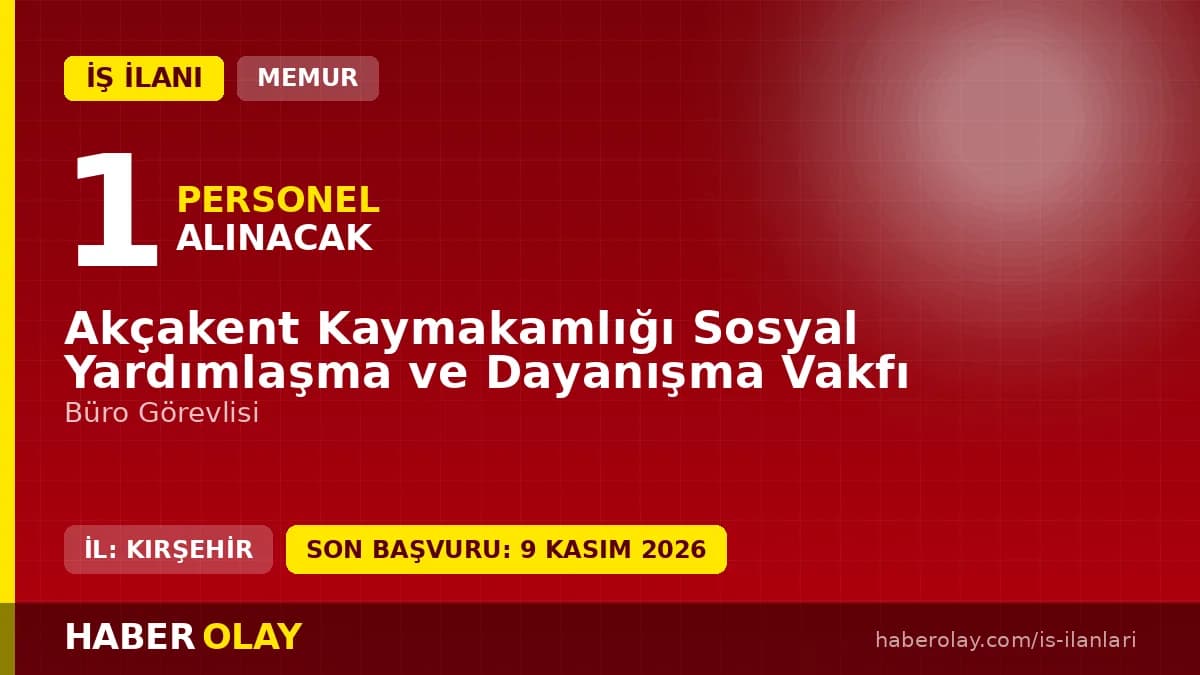 Akçakent Kaymakamlığı 1 Büro Görevlisi alımı; başvurular 09 Kasım'da sona eriyor