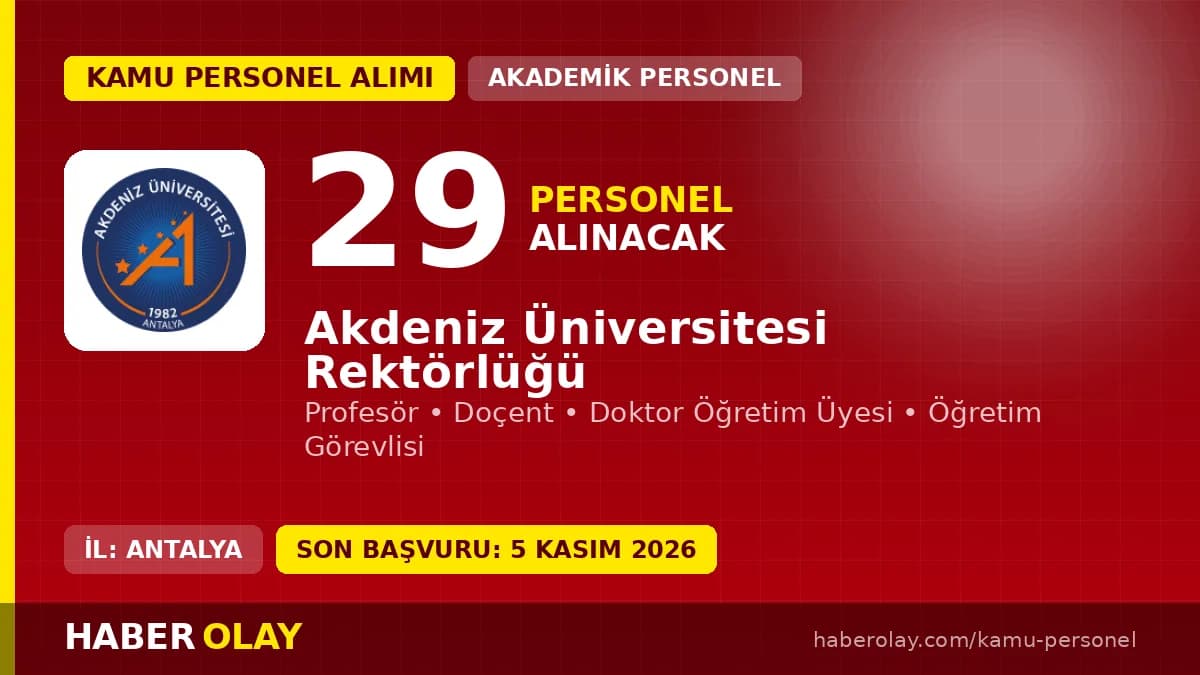 Akdeniz Üniversitesi öğretim elemanı alımı için başvuru süreci ve kadro dağılımı