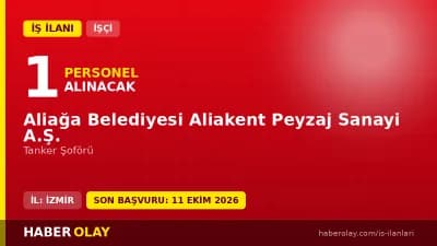 Aliağa Belediyesi Aliakent Peyzaj Sanayi A.Ş. tanker şoförü işçi alımı ilanı