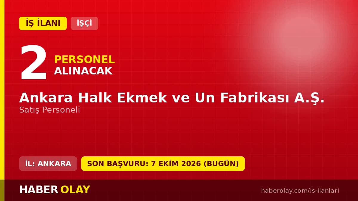 Ankara Halk Ekmek ve Un Fabrikası A.Ş. satış personeli işçi alımı ilanı