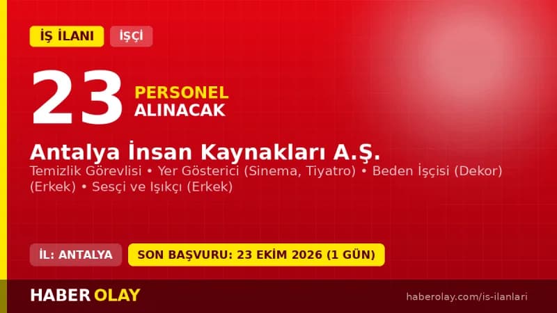 Antalya İnsan Kaynakları A.Ş. 23 işçi alımı için başvuru detayları ve şartlar