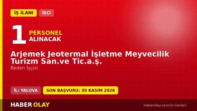 Arjemek Jeotermal İşletme Meyvecilik Turizm San. ve Tic. A.Ş. işçi alımı ilanı