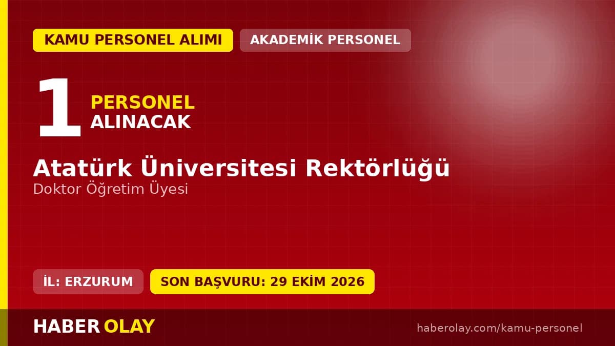 Atatürk Üniversitesi öğretim üyesi alımı için başvuru belgeleri ve tarihleri