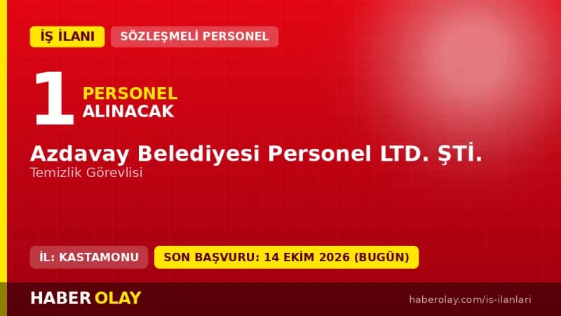 Kastamonu Azdavay Belediyesi Personel Ltd. Şti. temizlik görevlisi iş ilanı başvuru detayları