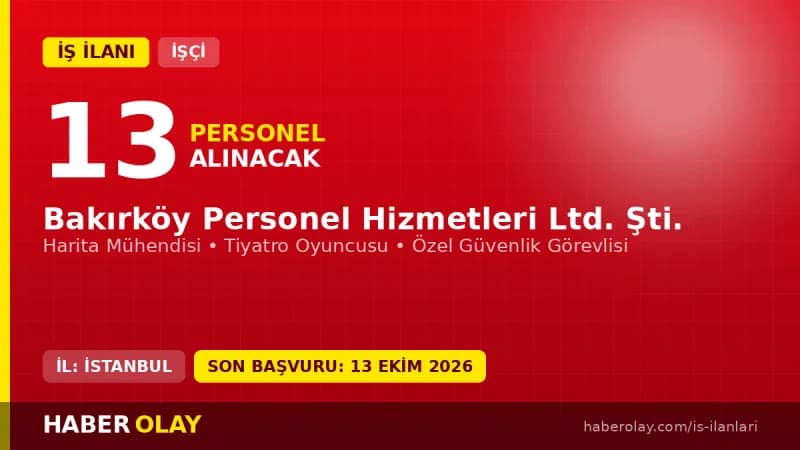 Bakırköy Personel Hizmetleri Ltd. Şti. 13 işçi alımı ilanı 2026